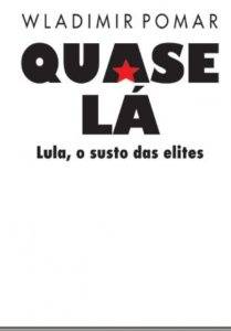 Read more about the article Livro “Quase lá: Lula, o susto das elites”